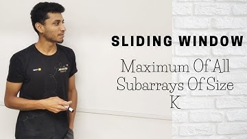 Maximum of all subarrays of size k | Sliding Window