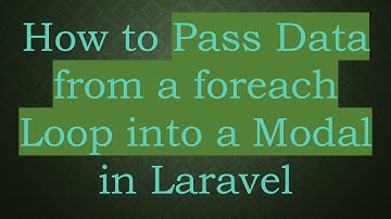 How to Pass Data from a foreach Loop into a Modal in Laravel