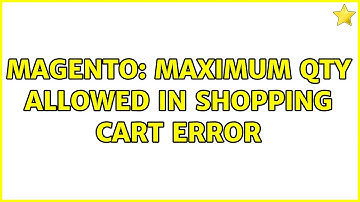 Magento: Maximum QTY allowed in shopping cart error