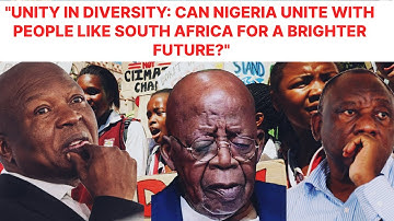 "Unity in Diversity: Can Nigeria Unite with People Like South Africa for a Brighter Future?"