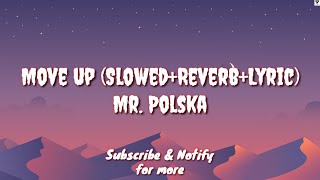Move Up (Slowed+Reverb+Lyric) - Mr. Polska