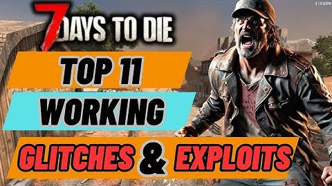 7 days to die 1.1 All working glitches and exploits right now!!