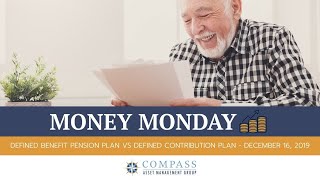 Defined Benefit Pension Plan Vs Defined Contribution Plan Money Monday - December 16 2019