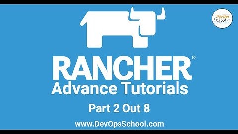 Rancher Advance Tutorials | Part 2 out 8 |