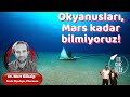 Okyanusları, Mars kadar bilmiyoruz!, Konuk: Dr. Mert Gökalp | B088