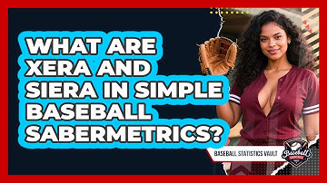 What Are xERA And SIERA In Simple Baseball Sabermetrics? - Baseball Statistics Vault