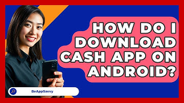How Do I Download Cash App On Android? - Be App Savvy