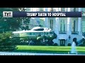 BREAKING: Trump Taken To Hospital