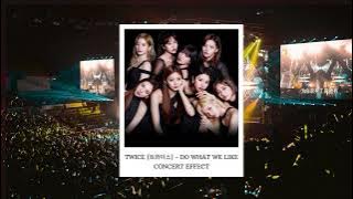 TWICE (트와이스) - DO WHAT WE LIKE [CONCERT EFFECT]