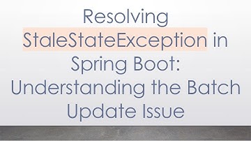 Resolving StaleStateException in Spring Boot: Understanding the Batch Update Issue