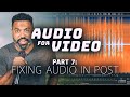 How to Fix Your Audio in Post Production | Audio for Video, Part 7