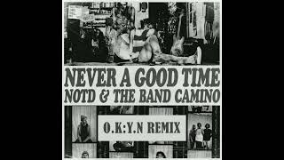 NOTD & The Band Camino - Never A Good Time (OKYN Remix)