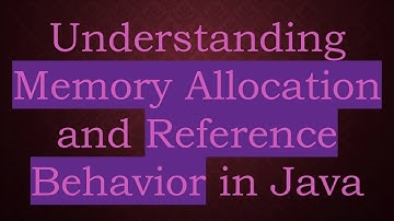 Understanding Memory Allocation and Reference Behavior in Java
