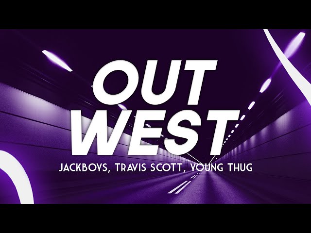 JACKBOYS, Travis Scott, Young Thug - Out West (Clean - Lyrics) class=