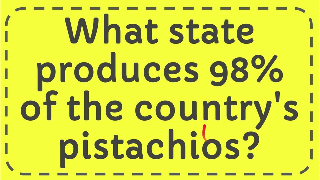 What state produces 98 of the country's pistachios? YouTube