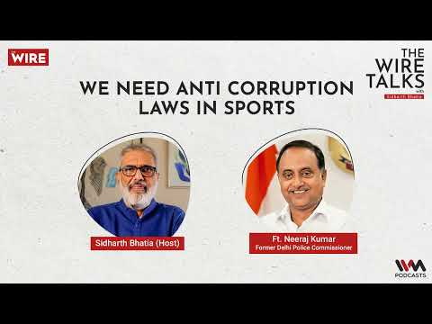 The Wire Talks Ep. 99: We need Anti-corruption Laws in Sports Ft. Neeraj Kumar