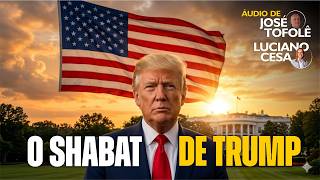 O SHABAT de TRUMP. LUCIANO CESA. Áudio de JOSÉ TOFOLÊ