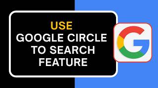 How to Use Google Circle to Search Feature