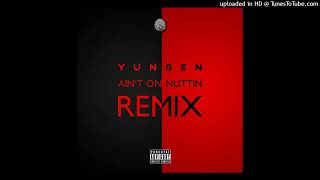 Yungen ft. RM, C Montana, J Huss & Sneakbo, K Koke - Ain't On Nuttin G-Mix