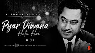 🎶 Pyar Diwana Hota Hai (Lo-fi) 💖 | Timeless Kishore Kumar Song.