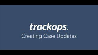 Trackops: Creating Case Updates