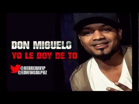 Super Don Miguelo – Yo Le Doy De To (Nuevo 2012)