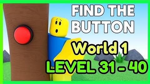 Guide to Get All Buttons World 1 LV 31-40 on Roblox FIND THE BUTTONS BY ZYLEAK !