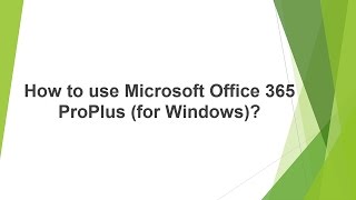 How to use Microsoft Office 365 ProPlus (for Windows)