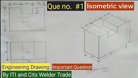 HOW TO DRAW ISOMETRIC VIEW (QUE NO.1) AND ISOMETRIC PROJECTION IN ENGINEERING DRAWING