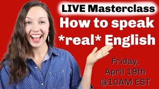 LIVE Masterclass: How to speak *real* English