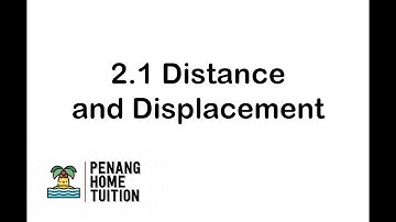 PHYSICS FORM 4 : 2 .1 Distance and Displacement