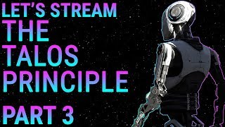 Lets Stream The Talos Principle, Part 3 - Seriously Solving Puzzles Seriously
