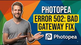 Photopea Error Code 502: How To Fix Bad Gateway (Easy Troubleshooting Guide)