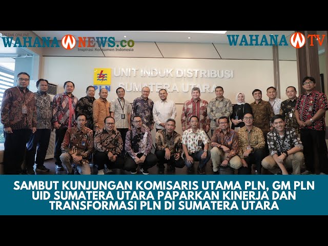 Kunker Komisaris Utama PLN, GM PLN UID Sumatera Utara Paparkan Kinerja dan Transformasi PLN