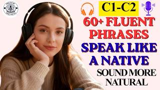 Master Advanced English Speaking: 60+ Must-Know Phrases for Daily Fluency (C1–C2) || English Podcast