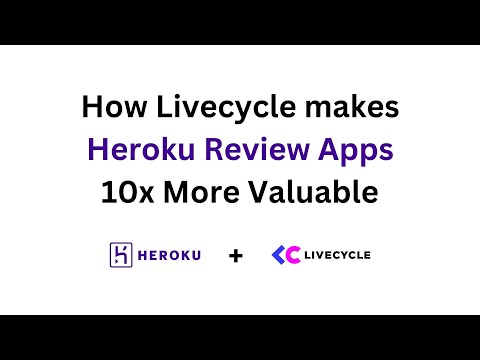 How to Make Heroku Review Apps 10x Better by Adding Livecycle