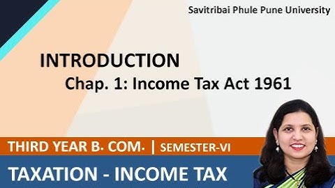 Income Tax Act 1961 : T.Y.B.Com Sem 6 Chapter 1