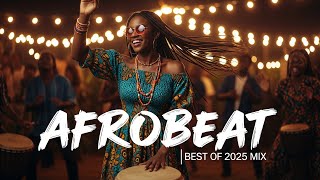 Afrobeat Celebration Mix 2025  Afrobeat  Amapiano Happy Party Vibes Vol18