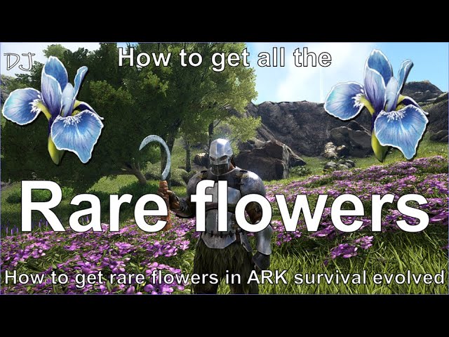 How To Get Rare Flowers In Ark Survival