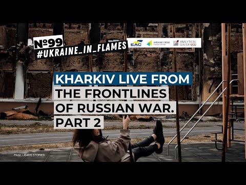 Ukraine in Flames #99: Kharkiv live from the frontlines of the Russian war. Part 2