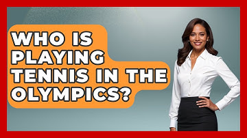 Who Is Playing Tennis In The Olympics? - The Racket Xpert