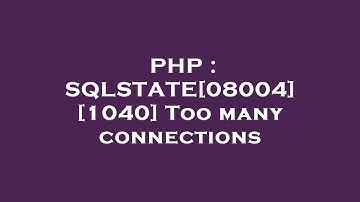 PHP : SQLSTATE[08004] [1040] Too many connections