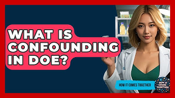 What Is Confounding In DOE? - How It Comes Together