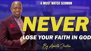 NEVER LOSE YOUR FAITH IN GOD || Apostle Justice Blessing D