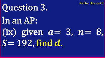 Ex:5.3 Q-3. In an AP: (ix) given a = 3, n = 8, S = 192, find d