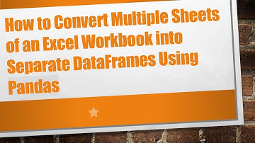 How to Convert Multiple Sheets of an Excel Workbook into Separate DataFrames Using Pandas