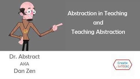 Abstraction in Teaching and Teaching Abstraction - Dan Zen at CreateInTO 2019