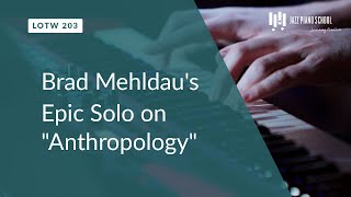 Brad Mehldau's Epic Solo on "Anthropology" (LOTW #203)