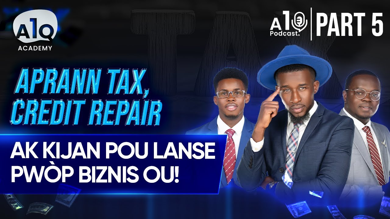 📢 A1Q Academy: Aprann Tax, Credit Repair, ak Kijan Pou Lanse Pwòp Biznis Ou! Part 5