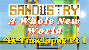 Sandustry - A Whole New World - Part 1 - 4x Timelapse